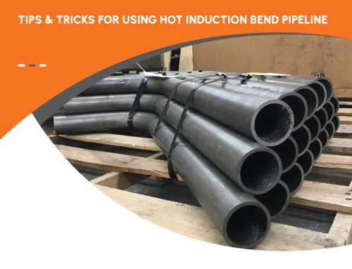 Tips & Tricks for Using Hot Induction Bend Pipeline